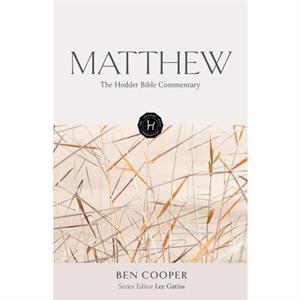 The Hodder Bible Commentary Matthew by Ben Cooper