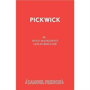 Pickwick  A Musical Play by Wolf Mankowitz