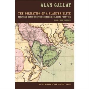 The Formation of a Planter Elite by Alan Gallay