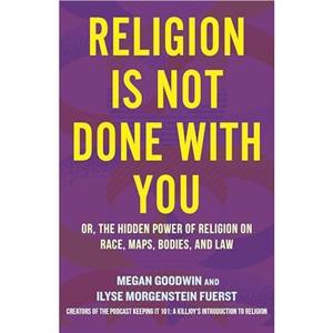 Religion Is Not Done with You by Megan Goodwin