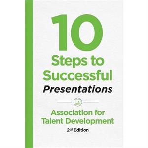 10 Steps to Successful Presentations 2nd Edition by ATD