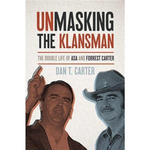 Unmasking the Klansman by Dan T Carter