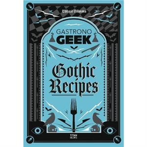 Gastronogeek Gothic Recipes by Thibaud Villanova