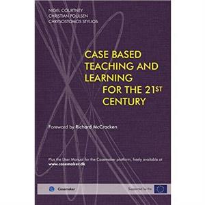 CasedBased Teaching and Learning for the 21st Century by Nigel Courtney