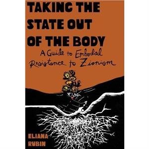 Taking the State Out of the Body by Eliana Rubin