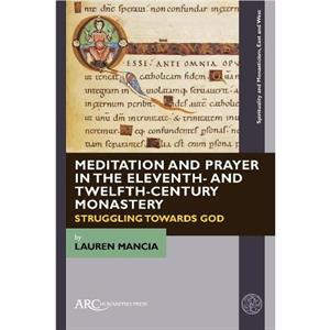 Meditation and Prayer in the Eleventh and TwelfthCentury Monastery by Mancia & Lauren Brooklyn College & City University of New York