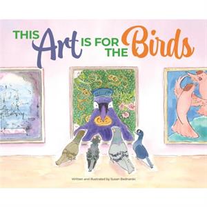 This Art Is for the Birds by Susan Bednarski