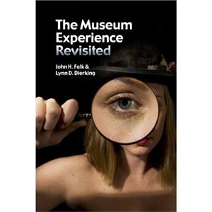 The Museum Experience Revisited by Lynn D Dierking