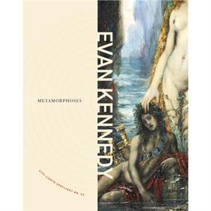 Metamorphoses by Evan Kennedy