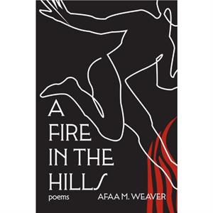 A Fire in the Hills by Afaa M. Weaver