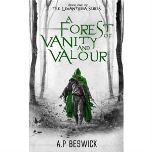 A Forest Of Vanity And Valour by A.P Beswick