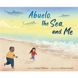 Abuelo the Sea and Me by Ismee Williams