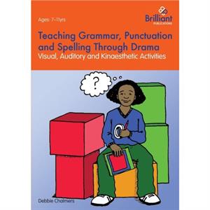 Teaching Grammar Punctuation and Spelling Through Drama by Debbie Chalmers