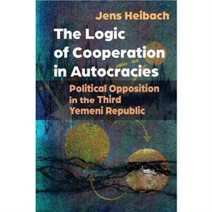 The Logic of Cooperation in Autocracies by Jens Heibach