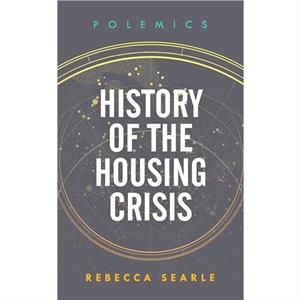 History of the Housing Crisis by Rebecca Searle