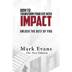 How To Transform Your Life With Impact by Mark Evans