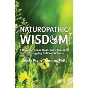 Naturopathic Wisdom by Marlo Payne Thurman