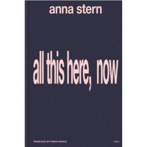 all this here now by Anna Stern