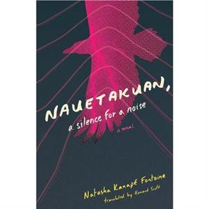 Nauetakuan a silence for a noise by Natasha Kanape Fontaine