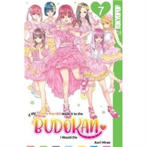 If My Favorite Pop Idol Made It to the Budokan I Would Die Volume 7 by Auri Hirao