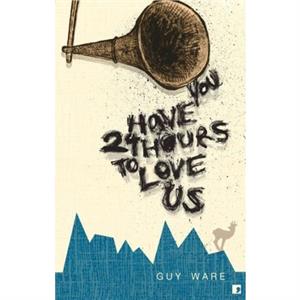 You Have 24 Hours to Love Us by Guy Ware