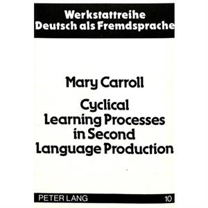 Cyclical Learning Processes in Second Language Production by Mary Carroll