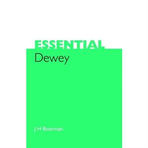 Essential Dewey by J.H. Bowman