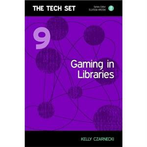 Gaming in Libraries by Kelly Czarnecki