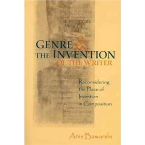 Genre And The Invention Of The Writer by Anis Bawarshi