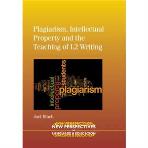 Plagiarism Intellectual Property and the Teaching of L2 Writing by Joel Bloch