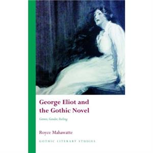 George Eliot and the Gothic Novel by Royce Mahawatte