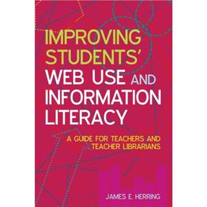 Improving Students Web Use and Information Literacy by James E. Herring