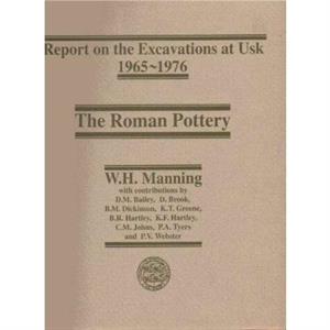 Report on the Excavations at Usk 19651976 Roman Pottery by W. H. Manning