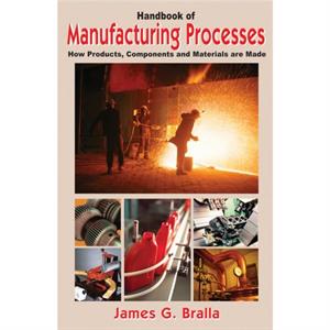 Handbook of Manufacturing Processes by James Bralla