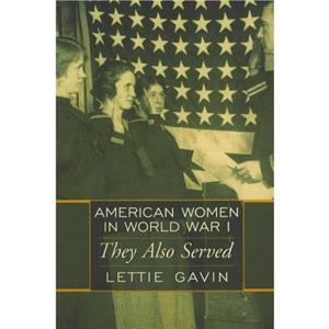 American Women in World War I by Lettie Gavin