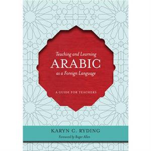 Teaching and Learning Arabic as a Foreign Language by Karin C. Ryding