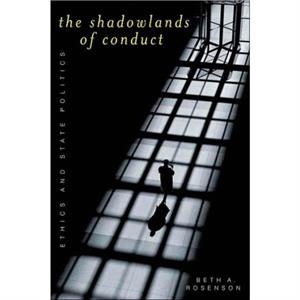 The Shadowlands of Conduct by Beth A. Rosenson