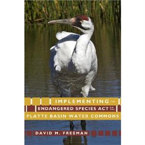 Implementing the Endangered Species Act on the Platte Basin Water Commons by David M. Freeman