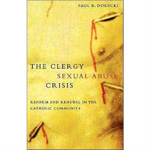 The Clergy Sexual Abuse Crisis by Paul R. Dokecki