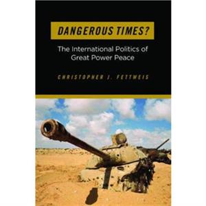 Dangerous Times by Christopher J. Fettweis