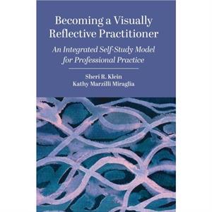 Becoming a Visually Reflective Practitioner by Sheri R. Klein