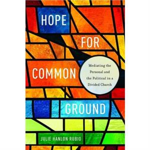 Hope for Common Ground by Julie Hanlon Rubio