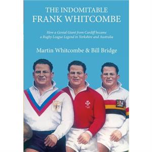 The Indomitable Frank Whitcombe by Martin Whitcombe