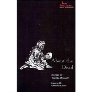 About the Dead by Travis Mossotti