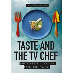 Taste and the TV Chef by Gilly Smith