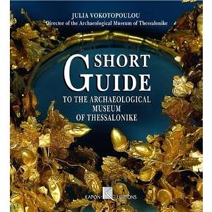 Short Guide to the Archaeological Museum of Thessaloniki English language edition by Julia Vokotopoulou