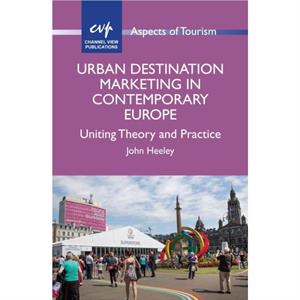 Urban Destination Marketing in Contemporary Europe by John Heeley