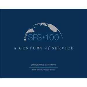 SFS 100 by Walsh School of Foreign Service Georgetown University