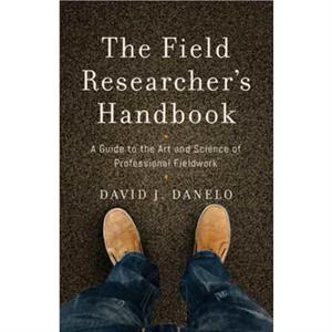 The Field Researchers Handbook by David J. Danelo