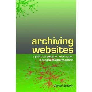 Archiving Websites by Adrian Brown